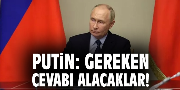 Putin’den Ukrayna’ya sert tepki: Gerekli cevap verilecek