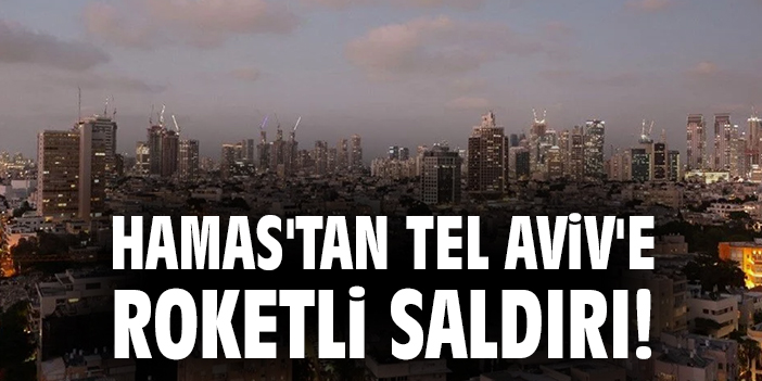 Hamas, Tel Aviv’i roketle hedef aldı