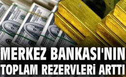 Merkez Bankası’nın Rezervleri Yükseldi! Son Durum Burada