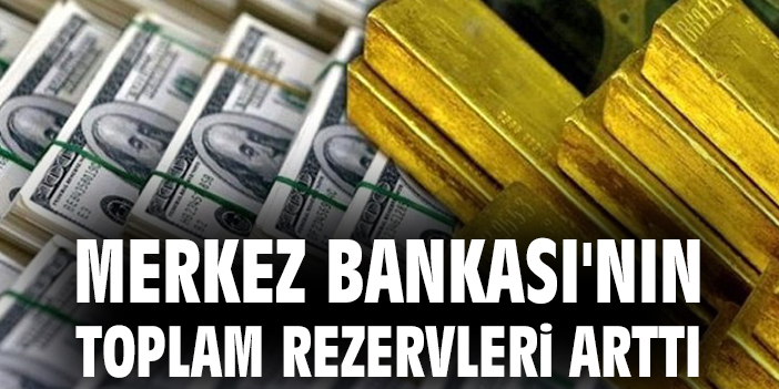 Merkez Bankası’nın Rezervleri Yükseldi! Son Durum Burada