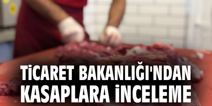 Ticaret Bakanlığından Karkas Et Fiyatlarına Zam Yapanlar Hakkında Müjde