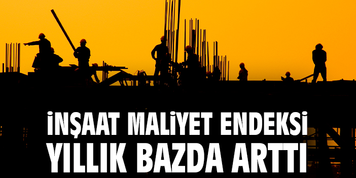 İnşaat Maliyetleri Yükseliyor: Yıllık Artış %46!