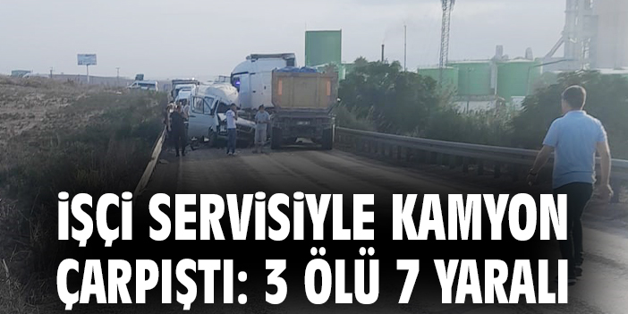 Servis Aracı Kamyonla Çarpıştı: 3 Ölü, 7 Yaralı