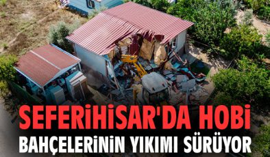 Seferihisar’da Hobi Bahçelerine Yıkım Uyarısı!