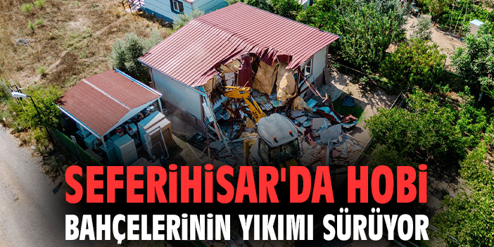 Seferihisar’da Hobi Bahçelerine Yıkım Uyarısı!