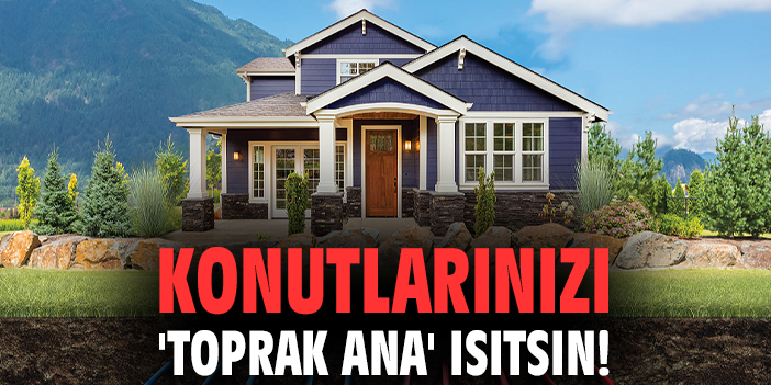 Jeotermal Isı Pompalarıyla Tasarruf Dönemi