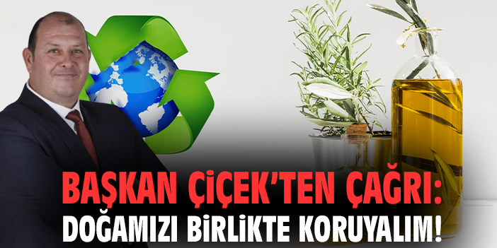 Başkan Çiçek’ten Atık Yağ Çağrısı: Temizlik Malzemesi!