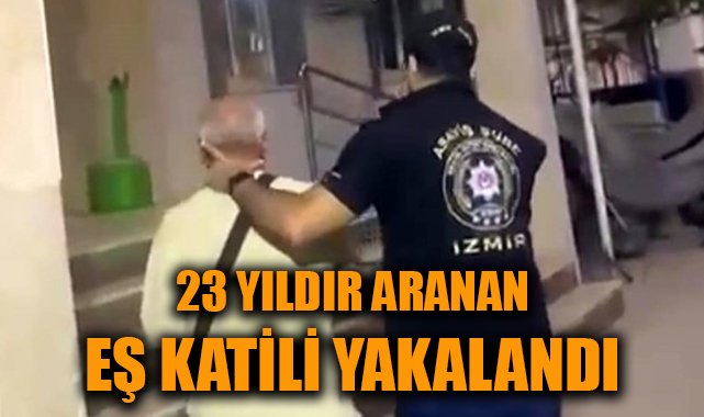 23 Yıl Firar Eden Katil İzmir’de Yakalandı!