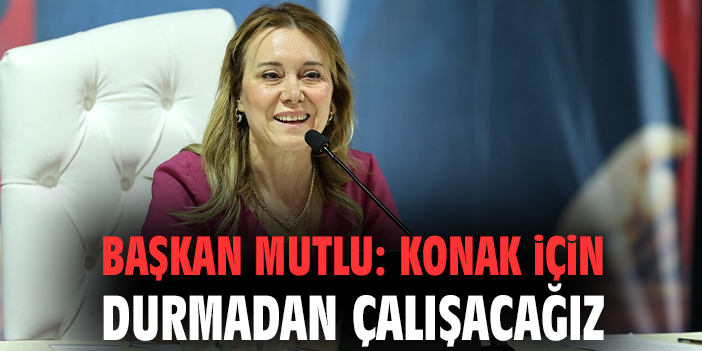 Başkan Mutlu’dan Modern Konak İçin Ziyaretler