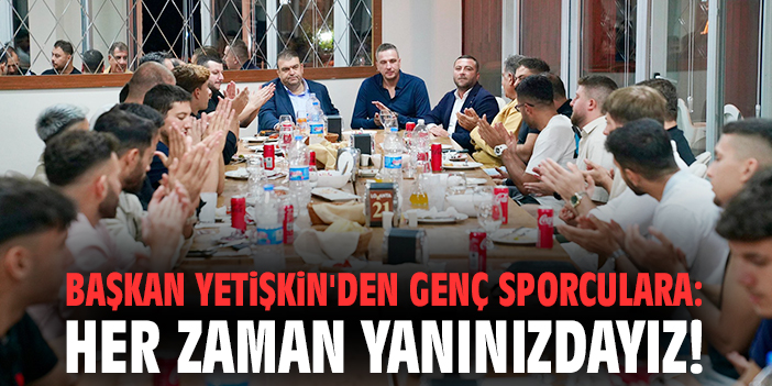 Başkan Yetişkin, Genç Sporcularla Buluştu!