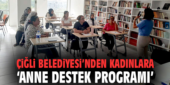 Çiğli’de Anneler İçin Destekleyici Eğitim Programı