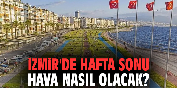 İzmir’de Sıcak Hafta Sonu: 30 Dereceye Dikkat!