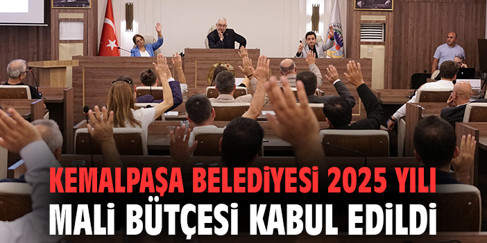 Kemalpaşa’da 1.7 Milyar TL’lik Bütçe Onaylandı!