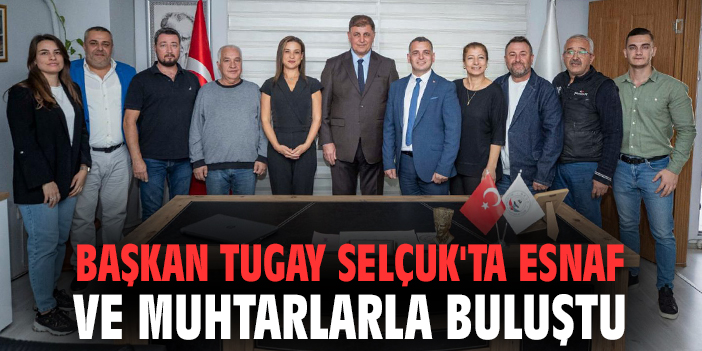 Selçuk’ta Başkan Tugay’dan Esnafı Dinleme Ziyareti