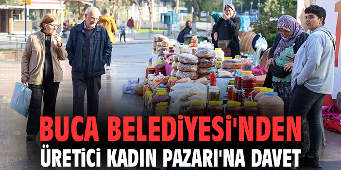 Buca’da Üretici Kadın Pazarı heyecanı!