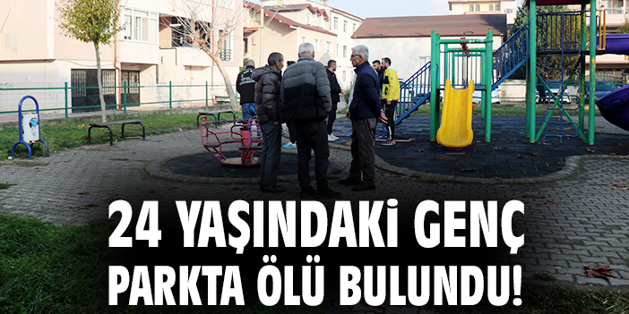 Çocuk Parkında Şok: Genç Adam Ölü Bulundu!