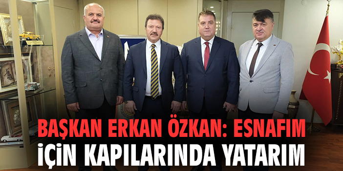 Başkan Özkan: Esnafın Hakları İçin Mücadeleye Devam