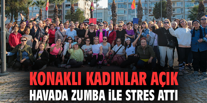 Konak’ta Zumba İle Kadınlar Dansla Buluştu!