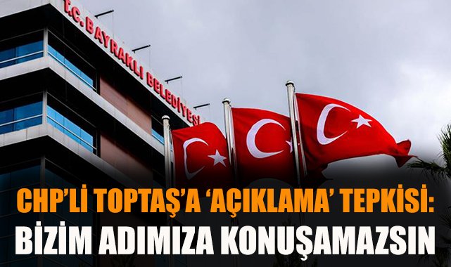 Bayraklı’da Meclis Üyesi Toptaş’a Tepkiler Yağdı!