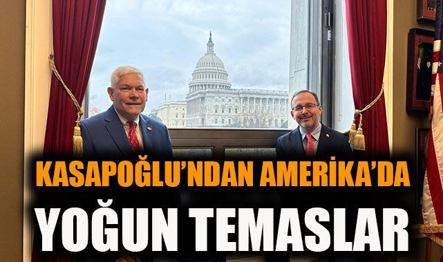 Kasapoğlu’ndan ABD Ziyareti: Türkiye-ABD İlişkileri Güçleniyor
