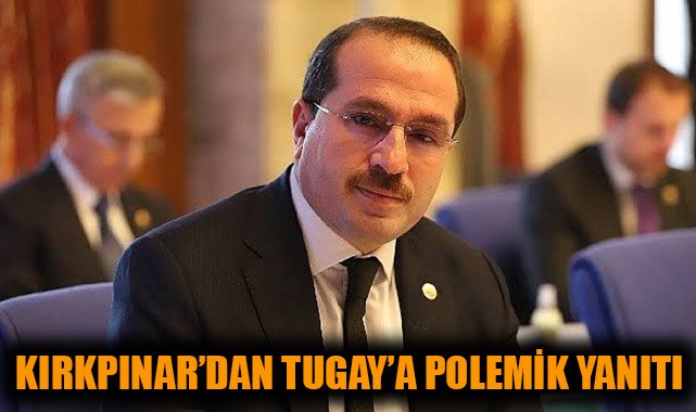 Kırkpınar’dan Tugay’a Sert Eleştiri! İşinize Bakın!
