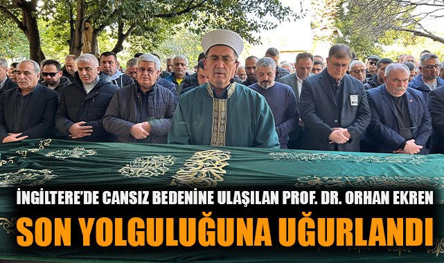 Kayıp Prof. Dr. Orhan Ekren Son Yolculuğuna Uğurlandı