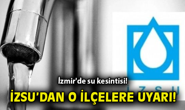 İzmir’de 26 Ocak’ta Su Kesintisi Yaşanacak!