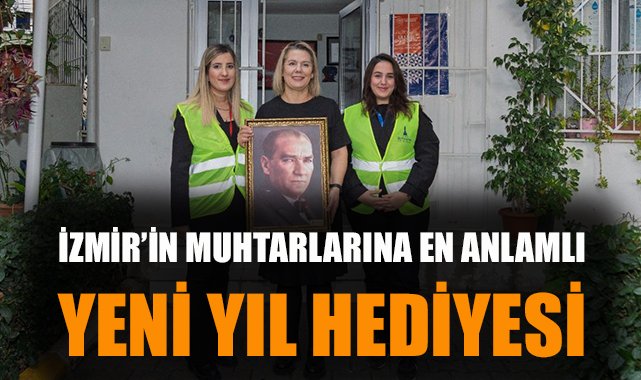 İzmir Muhtarları, Yeni Yıla Atatürk Hediyesiyle Giriyor!