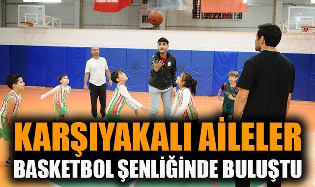 Karşıyaka’da Aileler, Basketbol Şenliği’nde Buluştu!