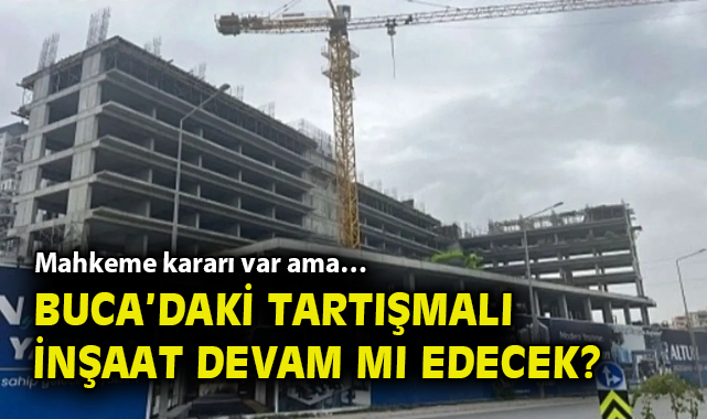 Buca’da İnşaat Ruhsatı Tartışması Büyüyor!
