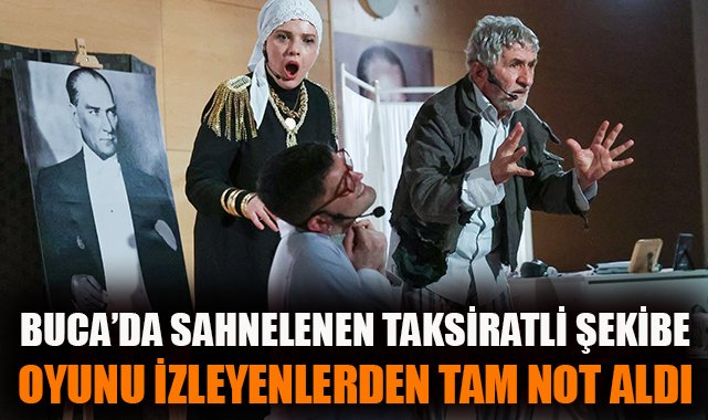 Buca’da Taksiratli Şekibe Tiyatrosu Büyüledi!