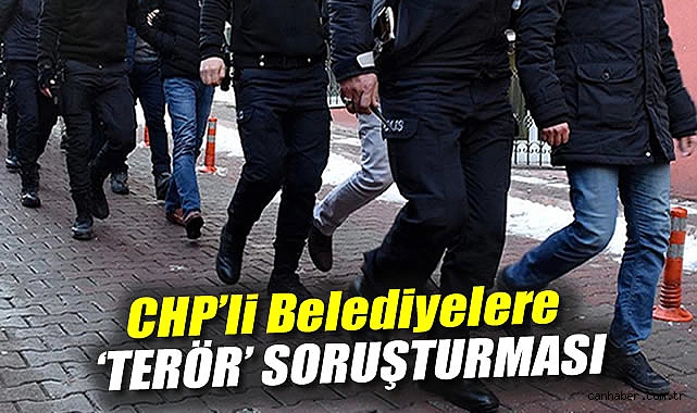 CHP’li Belediyelere DHKP-C Soruşturması Başlatıldı!