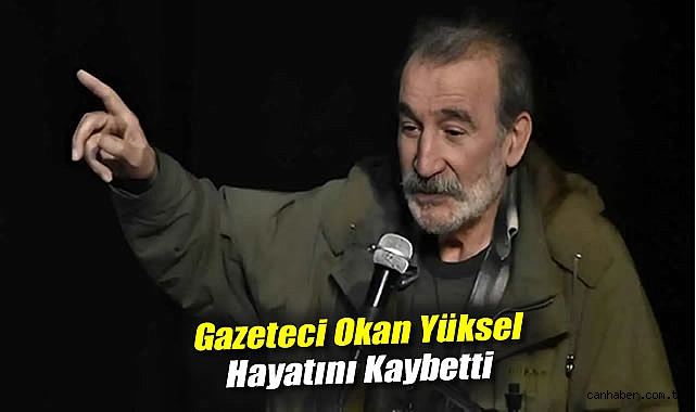 Duayen Gazeteci Okan Yüksel Hayatını Kaybetti