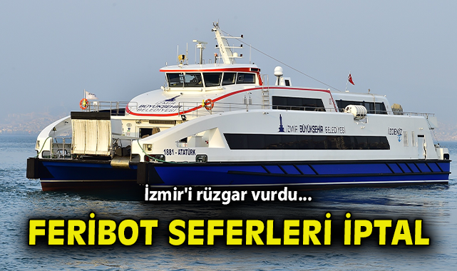 İzmir’de Şiddetli Rüzgar Feribot Seferlerini İptal Etti