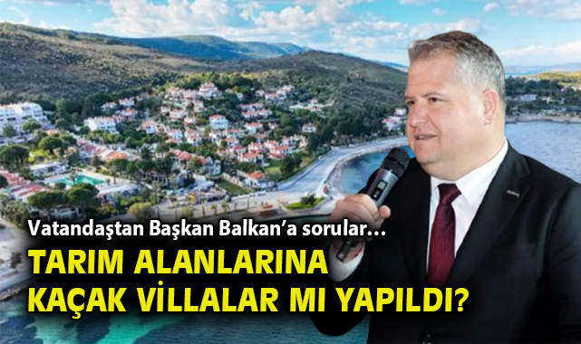 Urla’da Kaçak Villalar, Tarım Alanlarını Tehdit Ediyor