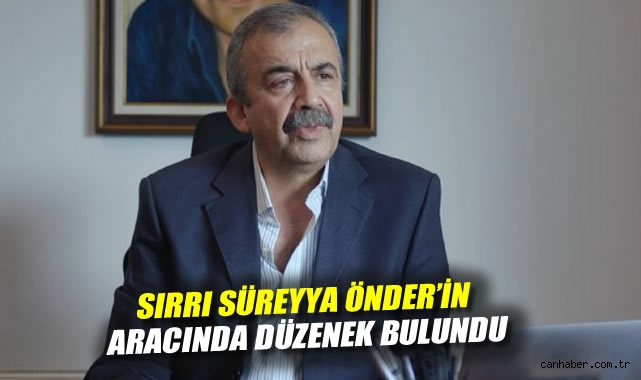 Sırrı Süreyya Önder’in Aracında Şok Düzenek!