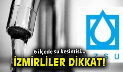 İzmir’de 10 Mayıs’ta Su Kesintileri Olacak!