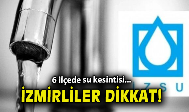 İzmir’de 10 Mayıs’ta Su Kesintileri Olacak!