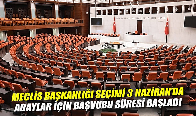 TBMM Başkanlığı Seçimi 3 Haziran’da Yapılacak!