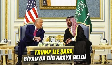 Trump ve Şara Riyad’da kritik buluşma gerçekleştirdi!