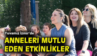 Anneler Günü’nde Yuvamız İzmir’de Coşkulu Kutlama!