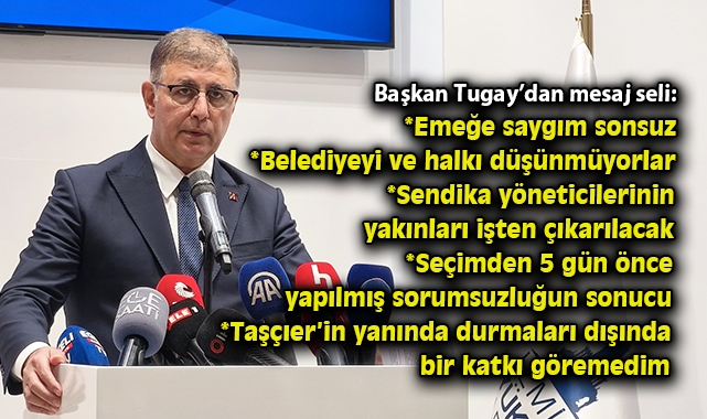 Başkan Tugay: Sendika Düşmanlığına İzin Vermeyeceğiz!