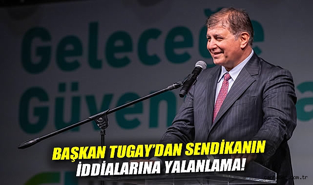Tugay’dan Sendika İddialarına Sert Yanıt!
