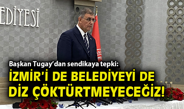 İzmir’deki Grev Krizi: Başkan’dan Sert Açıklamalar
