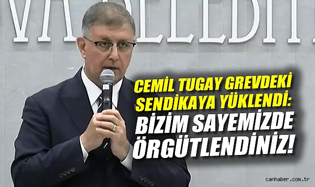 Başkan Tugay’dan Sendikalara Sert Tepki!