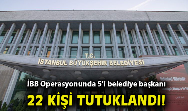 İstanbul’da Büyük Tutuklama: 22 İsim Hapis!
