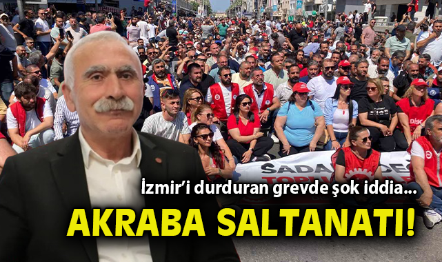 İzmir’de Grev: Akraba İlişkileri Gündemde!
