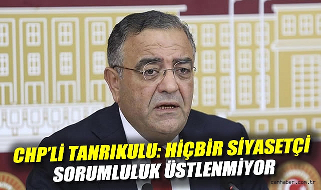 CHP’li Tanrıkulu: ‘Türkiye yanıyor, sorumlu yok!’
