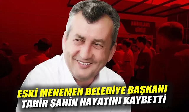 Tahir Şahin Foça’da Kalp Kriziyle Hayatını Kaybetti