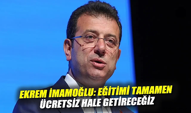 İmamoğlu’ndan Eğitimde Devrim Vaadi!
